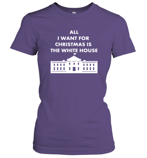 All I Want For Christmas Is The White House Xmas Women Tee