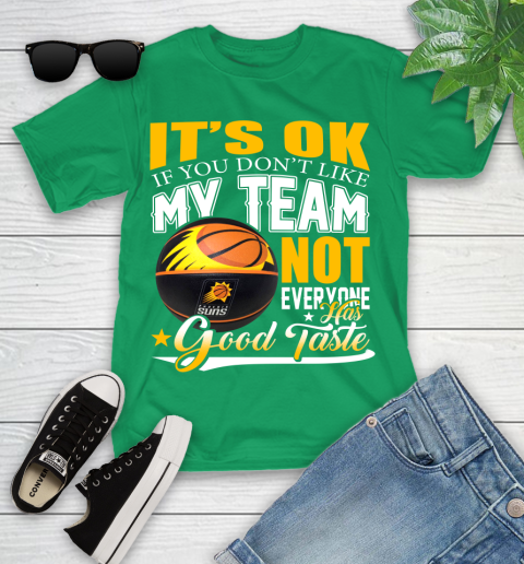 NBA It's Ok If You Don't Like My Team Phoenix Suns Not Everyone Has Good Taste Basketball Youth T-Shirt 8
