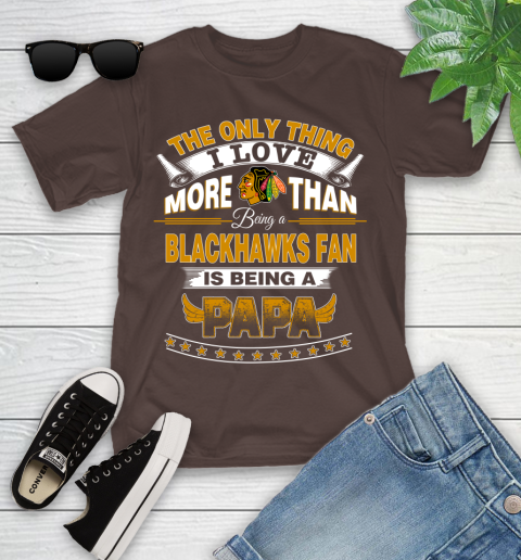 NHL The Only Thing I Love More Than Being A Chicago Blackhawks Fan Is Being A Papa Hockey Youth T-Shirt 7