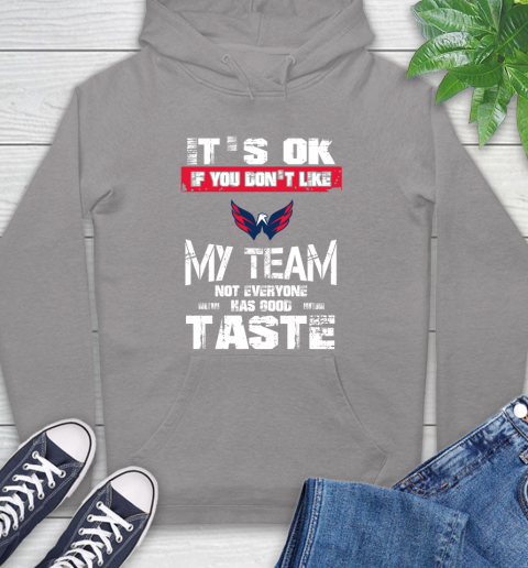 Washington Capitals NHL Hockey It's Ok If You Don't Like My Team Not Everyone Has Good Taste Hoodie 6