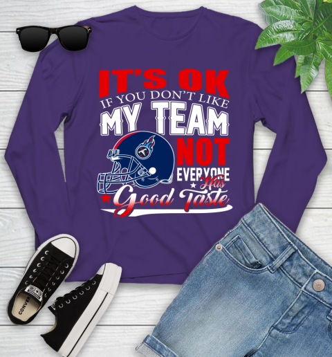Tennessee Titans NFL Football You Don't Like My Team Not Everyone Has Good Taste Youth Long Sleeve 4