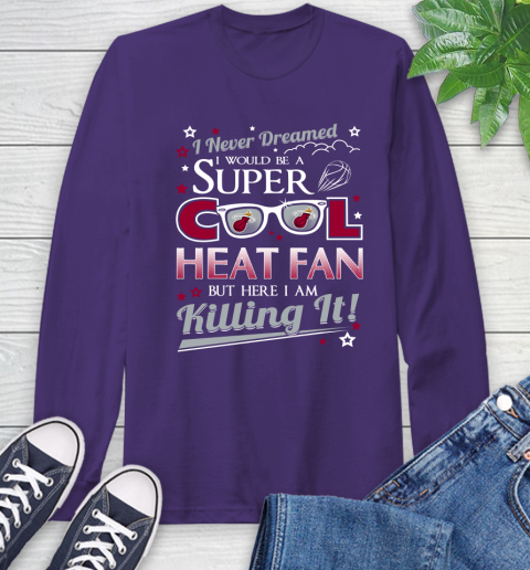 Miami Heat NBA Basketball I Never Dreamed I Would Be Super Cool Fan Long Sleeve T-Shirt 6 Miami Heat NBA Basketball I Never Dreamed I Would Be Super Cool Fan Long Sleeve T-Shirt - Image 6