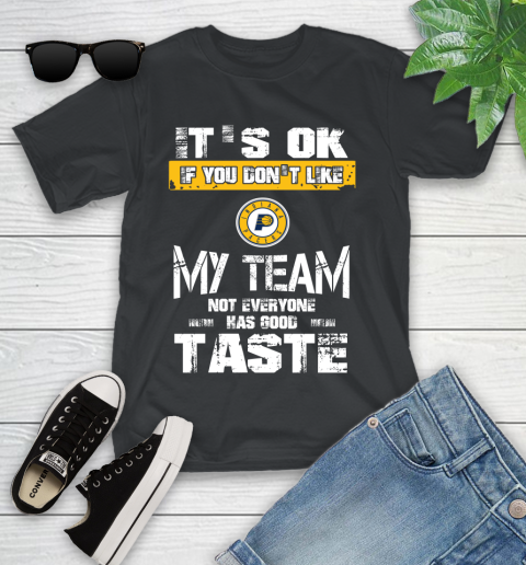 Indiana Pacers NBA Basketball It's Ok If You Don't Like My Team Not Everyone Has Good Taste Youth T-Shirt