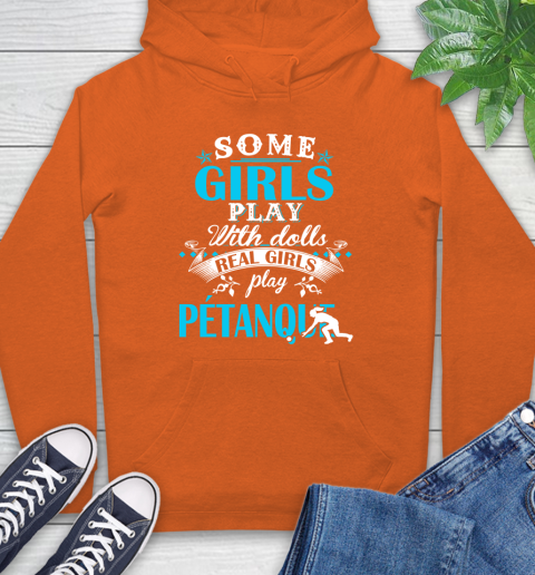 Some Girls Play With Dolls Real Girls Play Pétanque Hoodie 4