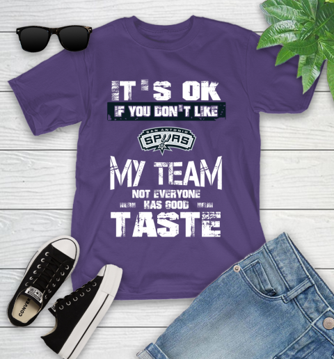 San Antonio Spurs NBA Basketball It's Ok If You Don't Like My Team Not Everyone Has Good Taste Youth T-Shirt 3