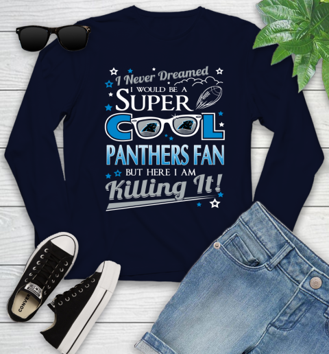 Carolina Panthers NFL Football I Never Dreamed I Would Be Super Cool Fan Youth Long Sleeve 2