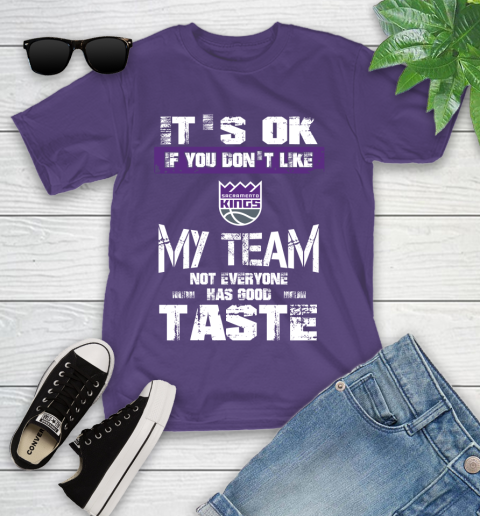 Sacramento Kings NBA Basketball It's Ok If You Don't Like My Team Not Everyone Has Good Taste Youth T-Shirt 3