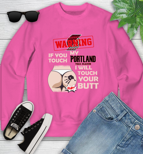 Portland Trail Blazers NBA Basketball Warning If You Touch My Team I Will Touch My Butt Youth Sweatshirt 6