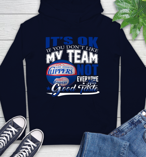 NBA It's Ok If You Don't Like My Team Los Angeles Clippers Not Everyone Has Good Taste Basketball Hoodie 3