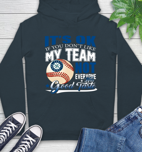 Seattle Mariners MLB Baseball You Don't Like My Team Not Everyone Has Good Taste Hoodie 7