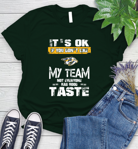 Nashville Predators NHL Hockey It's Ok If You Don't Like My Team Not Everyone Has Good Taste Women's T-Shirt 6