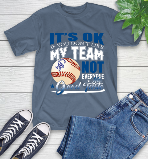 Colorado Rockies MLB Baseball You Don't Like My Team Not Everyone Has Good Taste T-Shirt 8