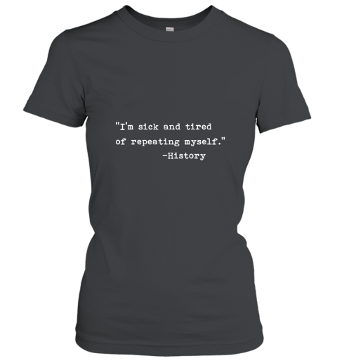 History Repeating Itself Warning T shirt for History Buffs AN Women T-Shirt