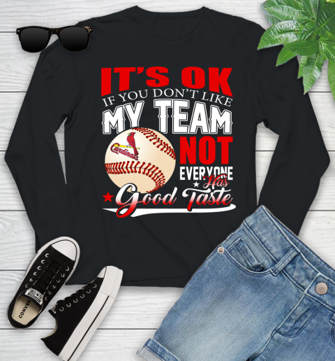 St.Louis Cardinals MLB Baseball You Don't Like My Team Not Everyone Has Good Taste Youth Long Sleeve
