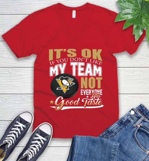 Pittsburgh Penguins NHL Hockey You Don't Like My Team Not Everyone Has Good Taste V-Neck T-Shirt 6