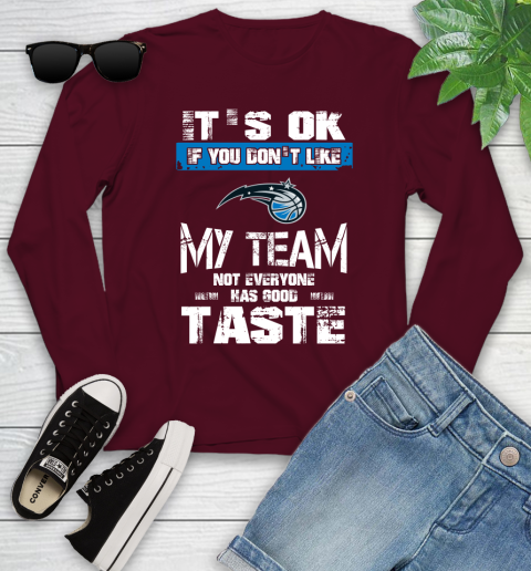 Orlando Magic NBA Basketball It's Ok If You Don't Like My Team Not Everyone Has Good Taste Youth Long Sleeve 6