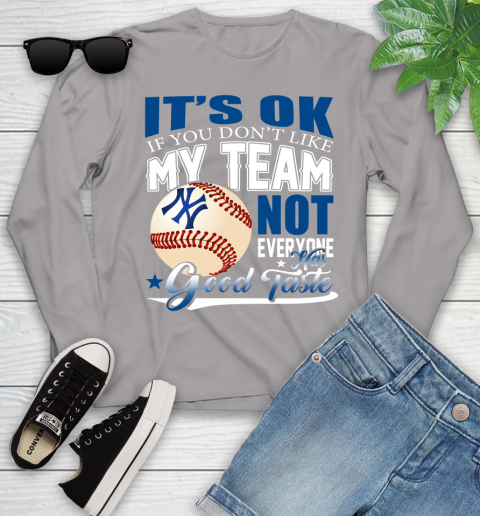 New York Yankees MLB Baseball You Don't Like My Team Not Everyone Has Good Taste Youth Long Sleeve 5