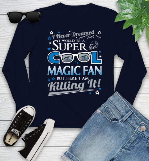 Orlando Magic NBA Basketball I Never Dreamed I Would Be Super Cool Fan Youth Long Sleeve 2