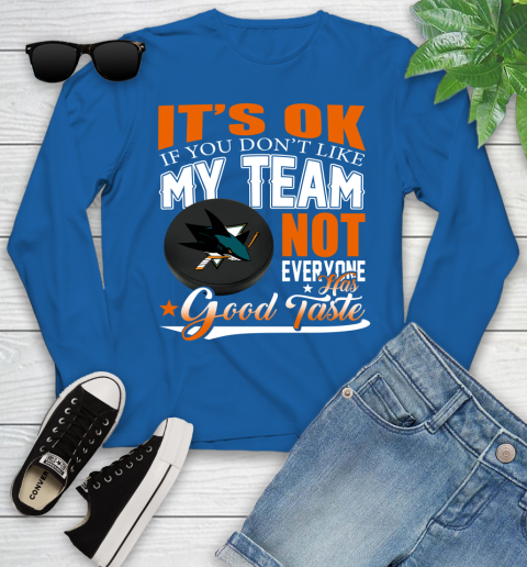 San Jose Sharks NHL Hockey You Don't Like My Team Not Everyone Has Good Taste Youth Long Sleeve 10