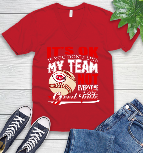 Cincinnati Reds MLB Baseball You Don't Like My Team Not Everyone Has Good Taste V-Neck T-Shirt 6