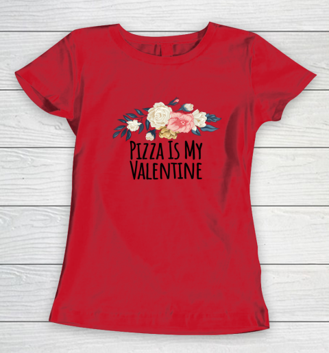 Floral Flowers Funny Pizza Is My Valentine Women's T-Shirt 14