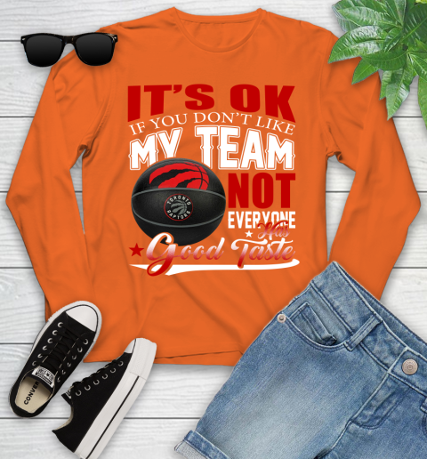 NBA It's Ok If You Don't Like My Team Toronto Raptors Not Everyone Has Good Taste Basketball Youth Long Sleeve 3