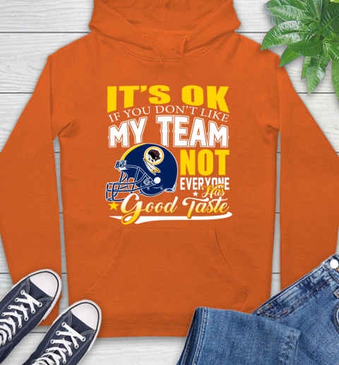 Washington Redskins NFL Football You Don't Like My Team Not Everyone Has Good Taste Hoodie 4