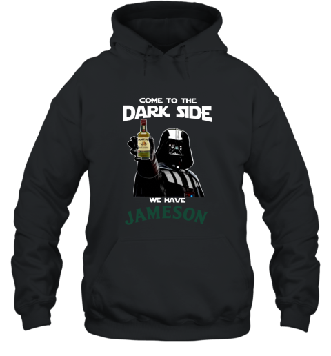 Come to the dark side Jameson Irish Whiskey T shirt hoodie sweater Hooded
