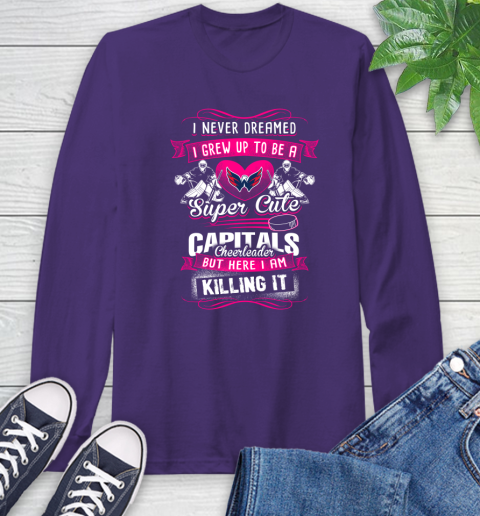 Washington Capitals NHL Hockey I Never Dreamed I Grew Up To Be A Super Cute Cheerleader Long Sleeve T-Shirt 5