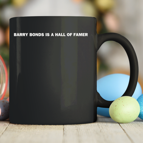 Barry Bonds Is A Hall Of Famer Shirt Ceramic Mug 11oz