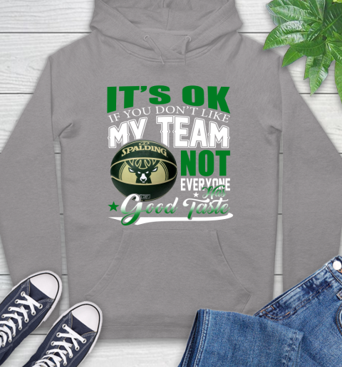 NBA It's Ok If You Don't Like My Team Milwaukee Bucks Not Everyone Has Good Taste Basketball Hoodie 6