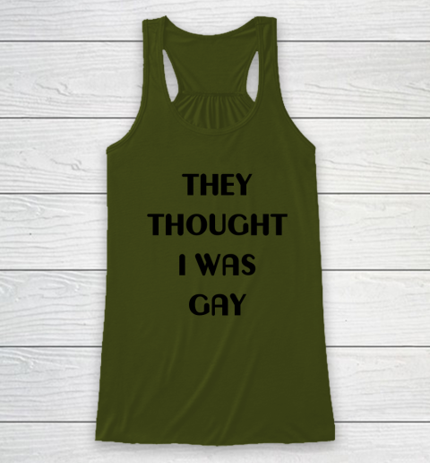 They Thought I Was Gay Shirt Racerback Tank 17