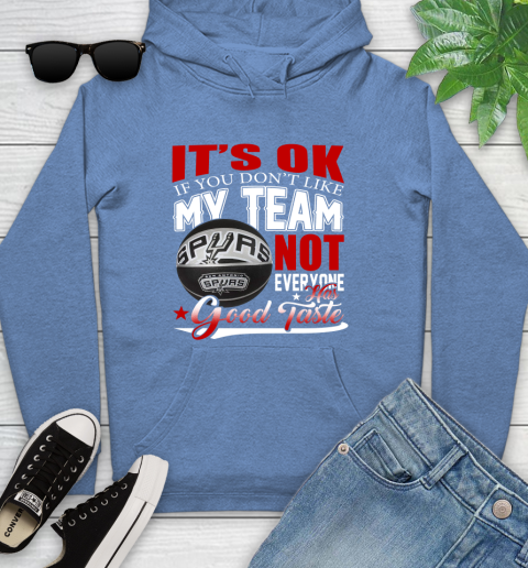 NBA It's Ok If You Don't Like My Team San Antonio Spurs Not Everyone Has Good Taste Basketball Youth Hoodie 13