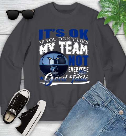 NBA It's Ok If You Don't Like My Team Memphis Grizzlies Not Everyone Has Good Taste Basketball Youth Sweatshirt 5