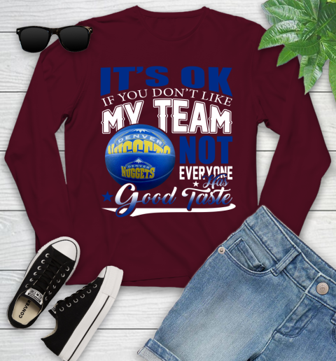 NBA It's Ok If You Don't Like My Team Denver Nuggets Not Everyone Has Good Taste Basketball Youth Long Sleeve 6