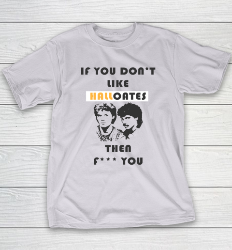 If You Don't Like Hall Oates Then Fuck You Youth T-Shirt 3
