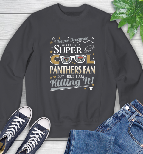 Florida Panthers NHL Hockey I Never Dreamed I Would Be Super Cool Fan Sweatshirt 7 Florida Panthers NHL Hockey I Never Dreamed I Would Be Super Cool Fan Sweatshirt - Image 7