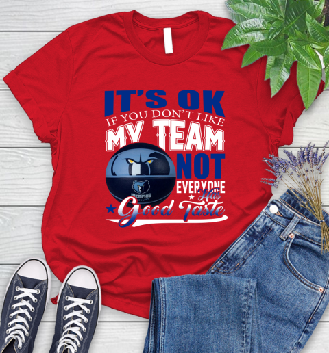 NBA It's Ok If You Don't Like My Team Memphis Grizzlies Not Everyone Has Good Taste Basketball Women's T-Shirt 13