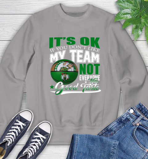 NBA It's Ok If You Don't Like My Team Boston Celtics Not Everyone Has Good Taste Basketball Sweatshirt 5