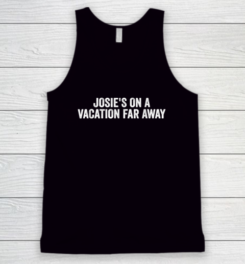 Josie's On A Vacation Far Away Quote Tank Top