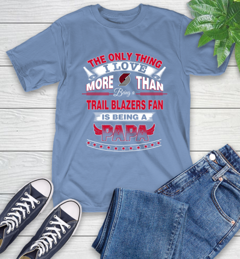 NBA The Only Thing I Love More Than Being A Portland Trail Blazers Fan Is Being A Papa Basketball T-Shirt 12