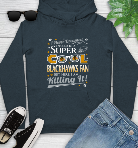 Chicago Blackhawks NHL Hockey I Never Dreamed I Would Be Super Cool Fan Youth Hoodie 10