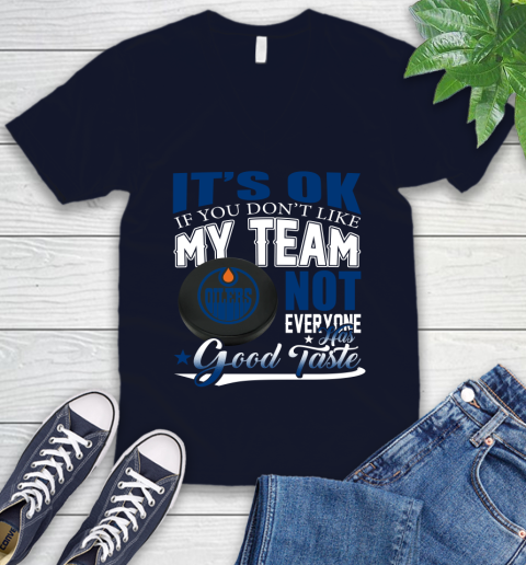 Edmonton Oilers NHL Hockey You Don't Like My Team Not Everyone Has Good Taste V-Neck T-Shirt 2
