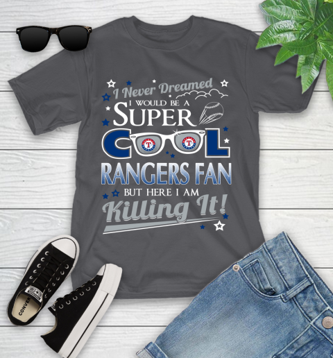 Texas Rangers MLB Baseball I Never Dreamed I Would Be Super Cool Fan Youth T-Shirt 6