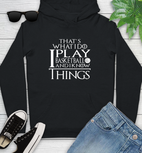 That's What I Do I Play Basketball And I Know Things Youth Hoodie