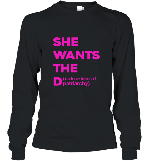 She Wants The Destruction Of Patriarchy Funny Feminism Feminist T Shirt Long Sleeve