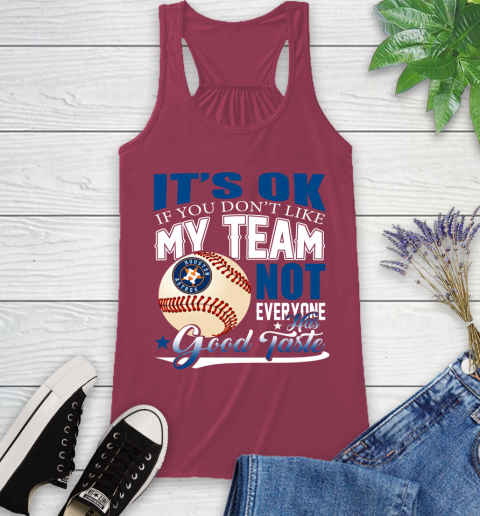 Houston Astros MLB Baseball You Don't Like My Team Not Everyone Has Good Taste Racerback Tank 7