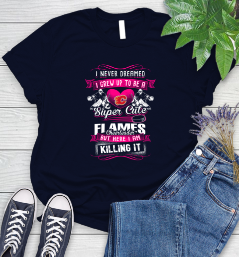 Calgary Flames NHL Hockey I Never Dreamed I Grew Up To Be A Super Cute Cheerleader Women's T-Shirt 2