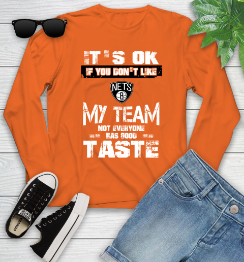 Brooklyn Nets NBA Basketball It's Ok If You Don't Like My Team Not Everyone Has Good Taste Youth Long Sleeve 3