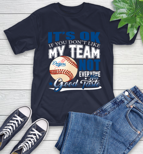 Los Angeles Dodgers MLB Baseball You Don't Like My Team Not Everyone Has Good Taste T-Shirt 3